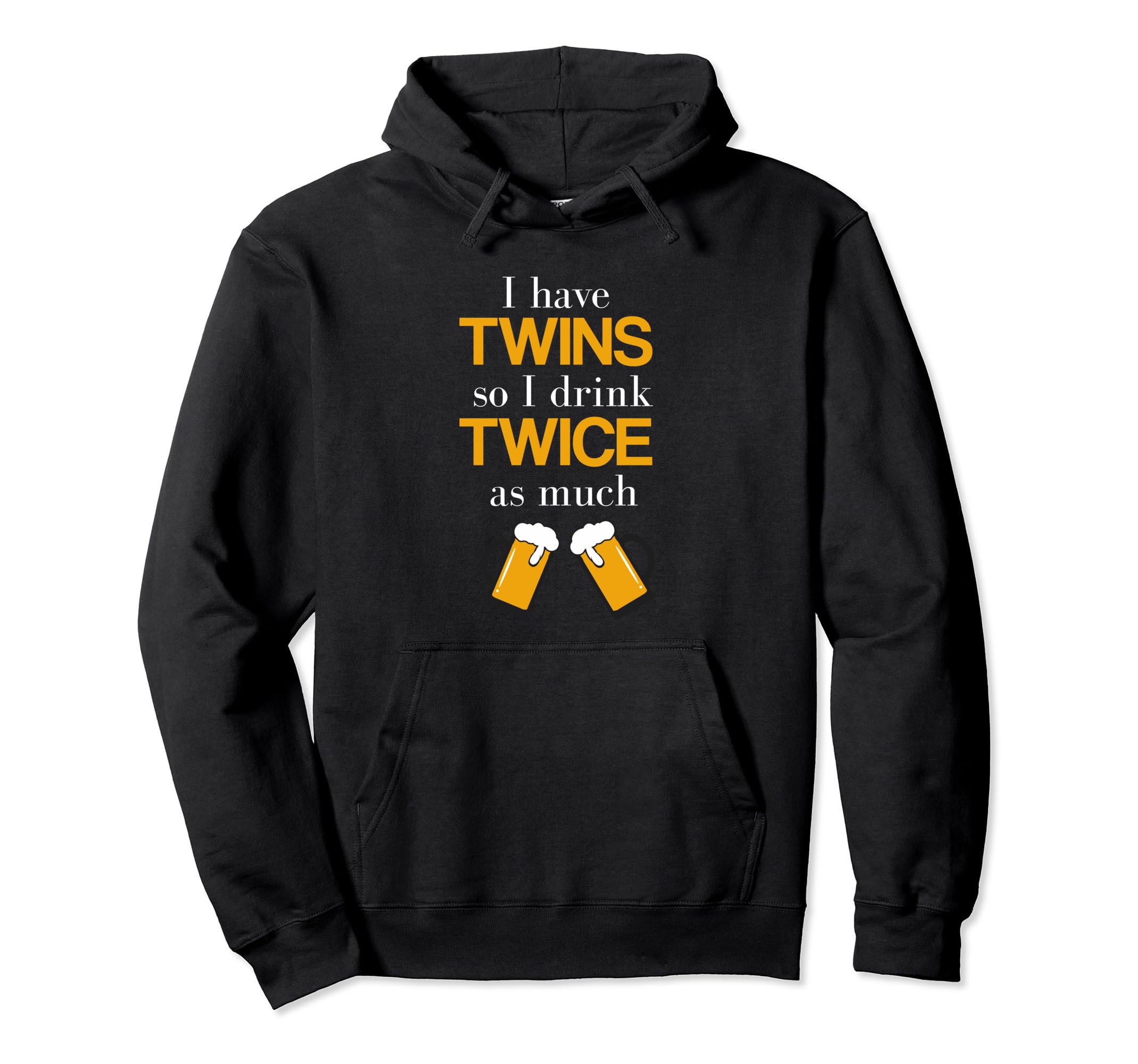 Twins I Have Twins So I Drink Twice Hoodie - Fun Novelty Design for Adults - T-Shirt, Sweatshirt, Hoodie