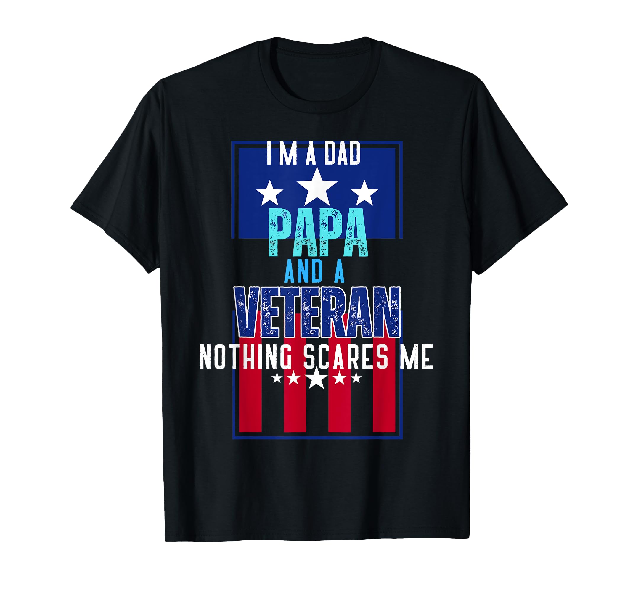 Im Dad Papa And Veteran Nothing Scares T-Shirt - Minimalist Print Unisex - T-Shirt, Sweatshirt, Hoodie