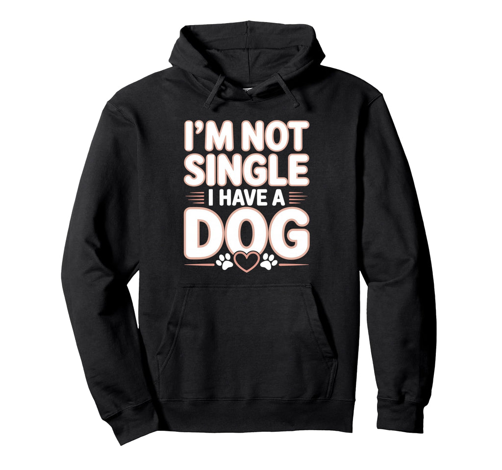Im Not Single I Have Dog Funny Dog Lover Hoodie - Custom Art Print Unisex - T-Shirt, Sweatshirt, Hoodie