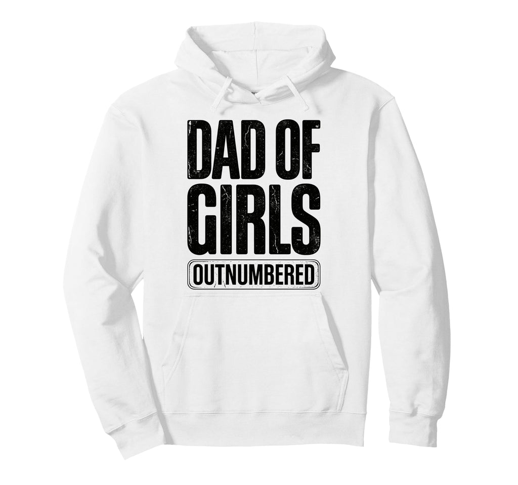 Dad Outnumbered Funny Fathers Day Dad Hoodie - Novelty Apparel Men Women - T-Shirt, Sweatshirt, Hoodie