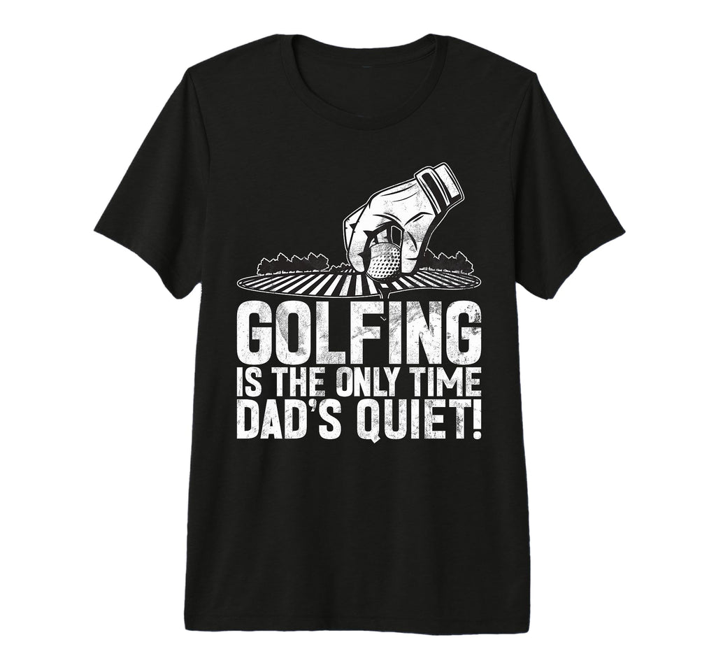 Golfing Is Only Time Dads Quiet Golf T-Shirt - Minimalist Print Men Women - T-Shirt, Sweatshirt, Hoodie