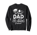 Proud Dad 1St Grade Graduate Funny Last Sweatshirt - Graphic Print Unisex - T-Shirt, Sweatshirt, Hoodie