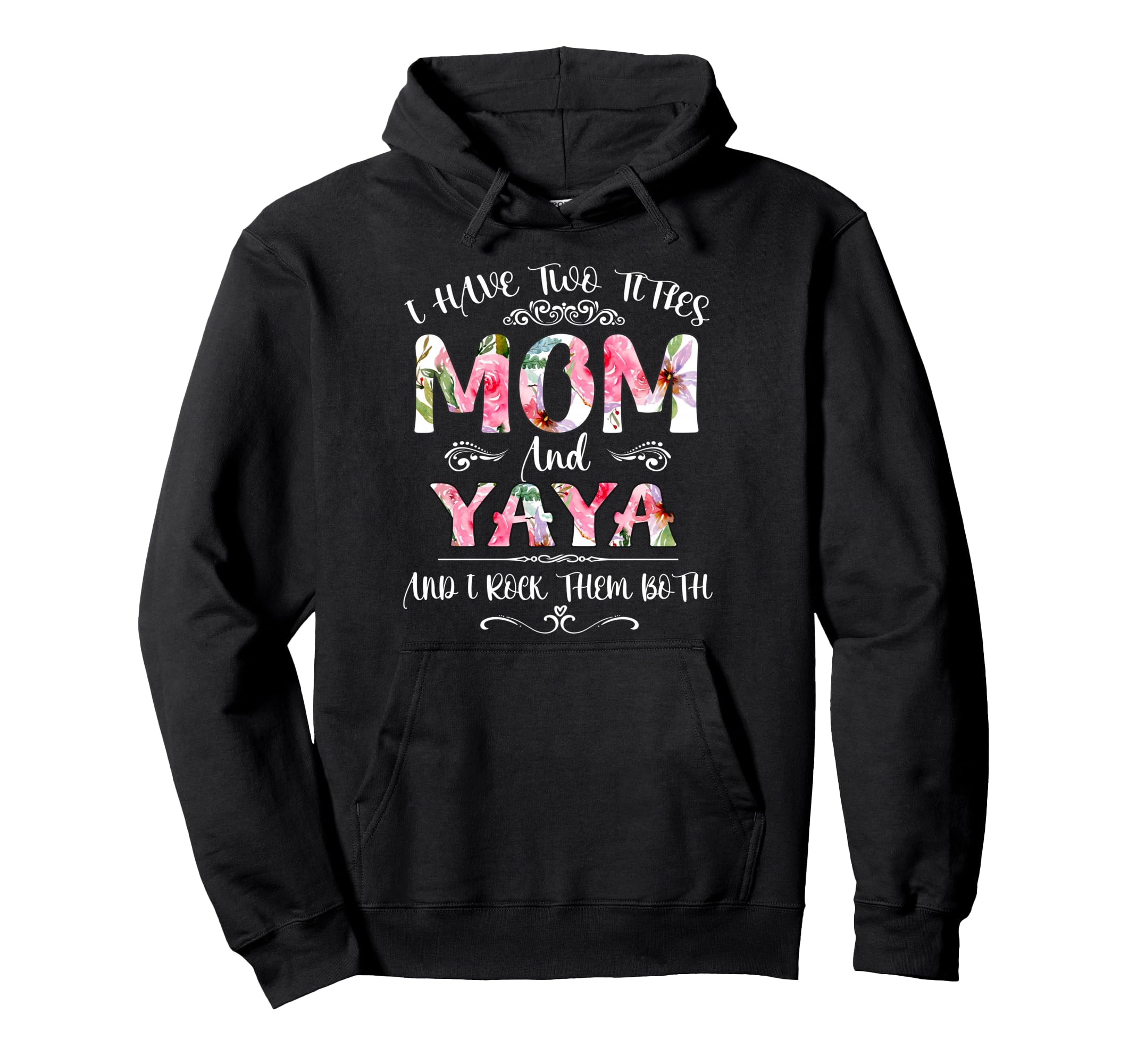 I Have Two Titles Mom And Yaya Funny Hoodie - Streetwear Style Unisex - T-Shirt, Sweatshirt, Hoodie