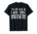 You Cant Scare Me I Have Three Brothers T-Shirt - Graphic Print Unisex - T-Shirt, Sweatshirt, Hoodie