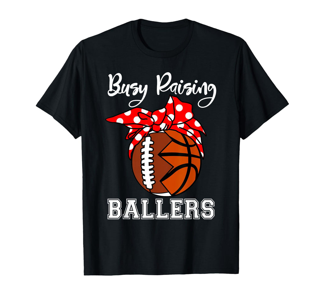 Busy Raising Ballers Funny Football T-Shirt - Streetwear Style Men Women - T-Shirt, Sweatshirt, Hoodie