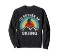 Id Rather Be Skiing Skier Ski Dad Sweatshirt - Streetwear Style for Adults - T-Shirt, Sweatshirt, Hoodie