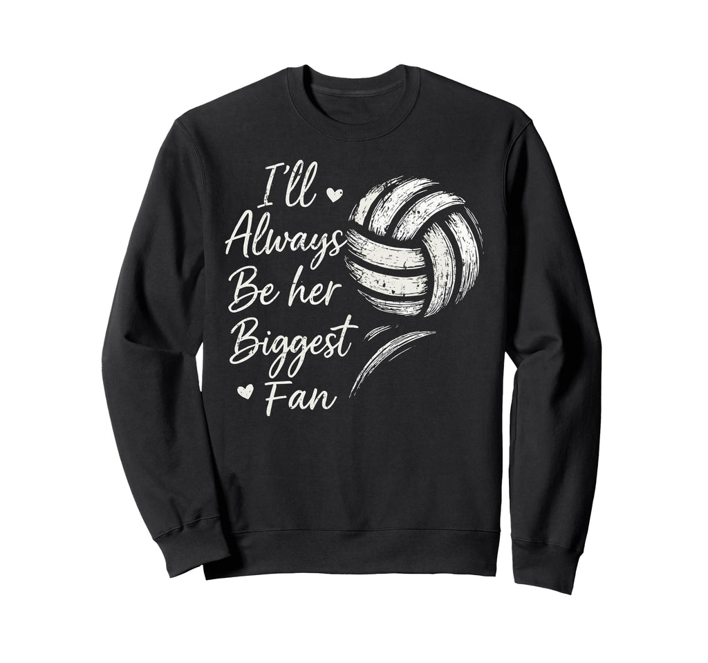 Ill Always Be Her Biggest Fan Sweatshirt - Novelty Apparel Unisex - T-Shirt, Sweatshirt, Hoodie