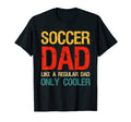 Soccer Dad Like Normal Dad But T-Shirt - Casual Everyday Wear Men Women - T-Shirt, Sweatshirt, Hoodie