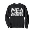Its Not Dad Bod Its Father Sweatshirt - Casual Everyday Wear Men Women - T-Shirt, Sweatshirt, Hoodie