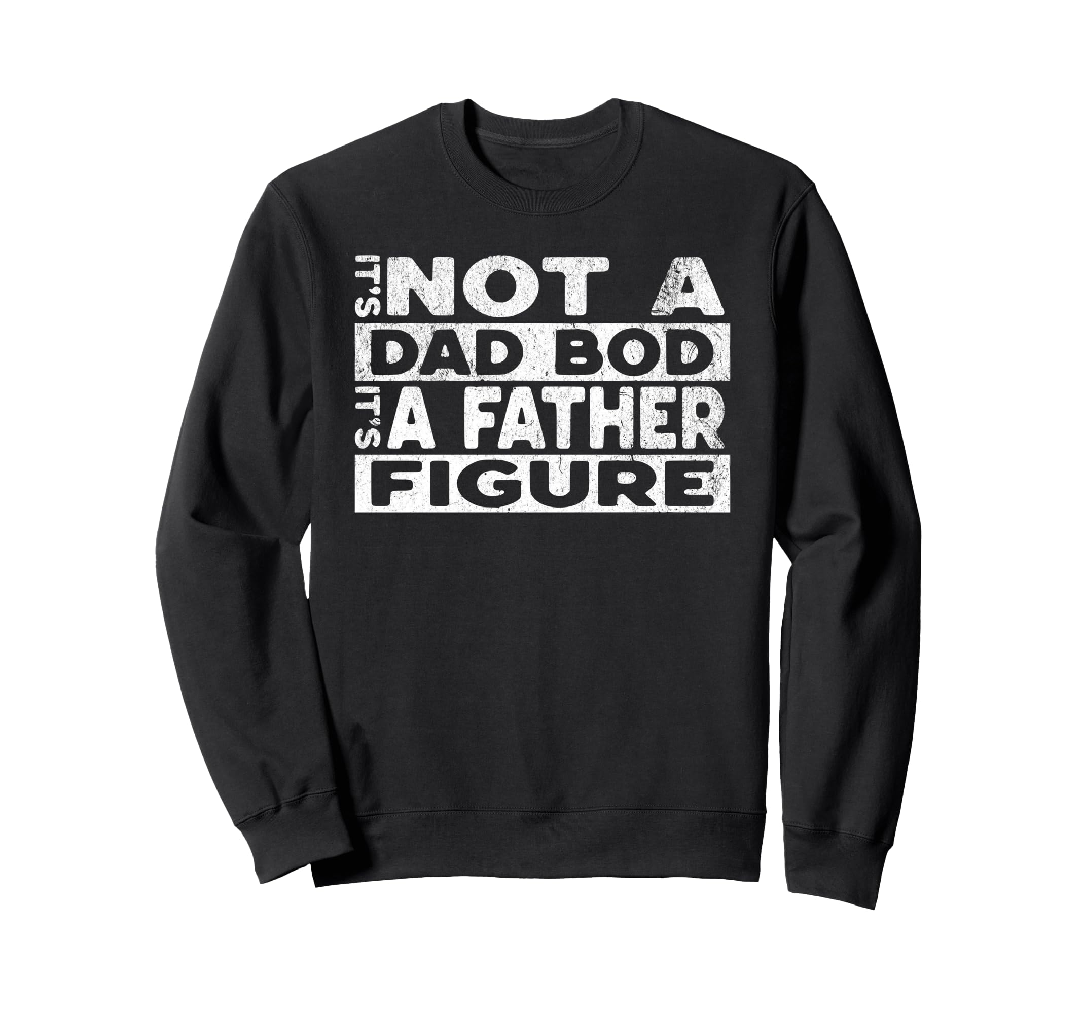 Its Not Dad Bod Its Father Sweatshirt - Casual Everyday Wear Men Women - T-Shirt, Sweatshirt, Hoodie
