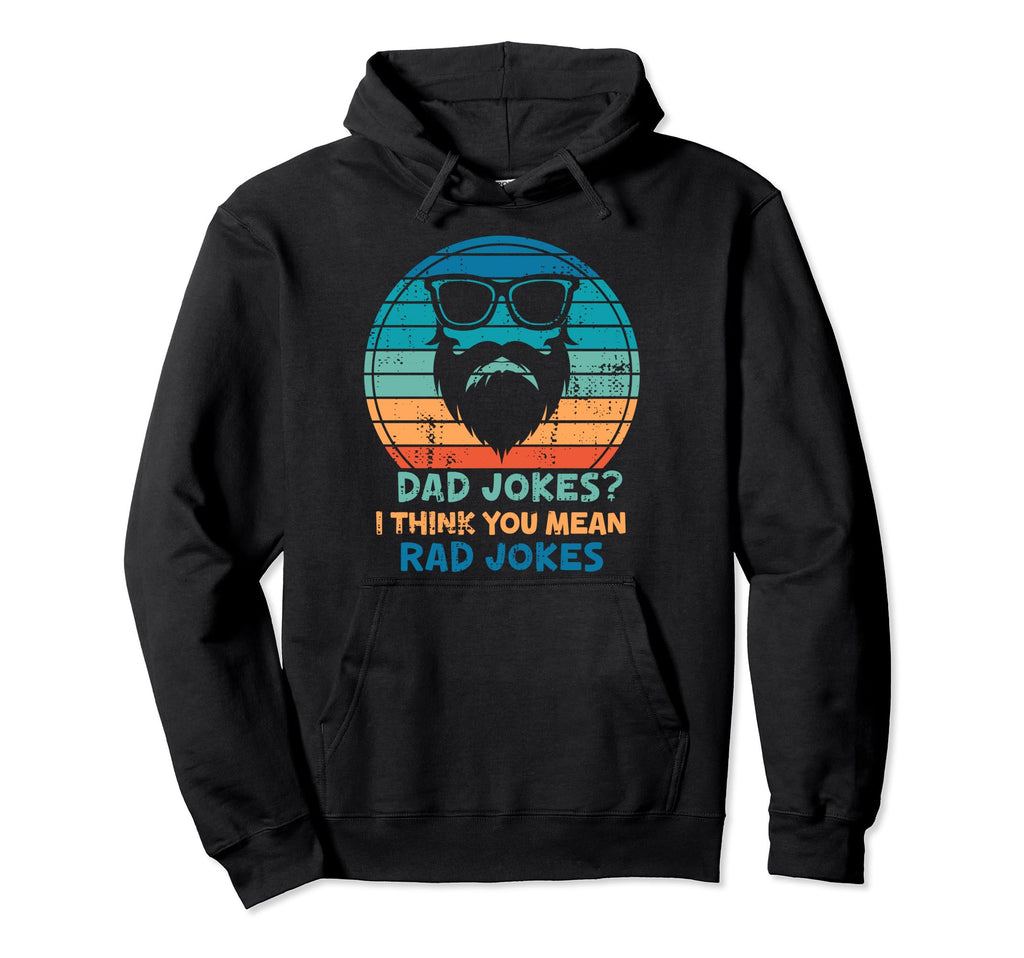 Dad Jokes Mean Rad Jokes Fathers Day Hoodie - Streetwear Style Unisex - T-Shirt, Sweatshirt, Hoodie