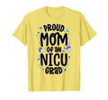 Proud Mom Nicu Grad Nicu Graduate T-Shirt - Novelty Apparel Men Women - T-Shirt, Sweatshirt, Hoodie