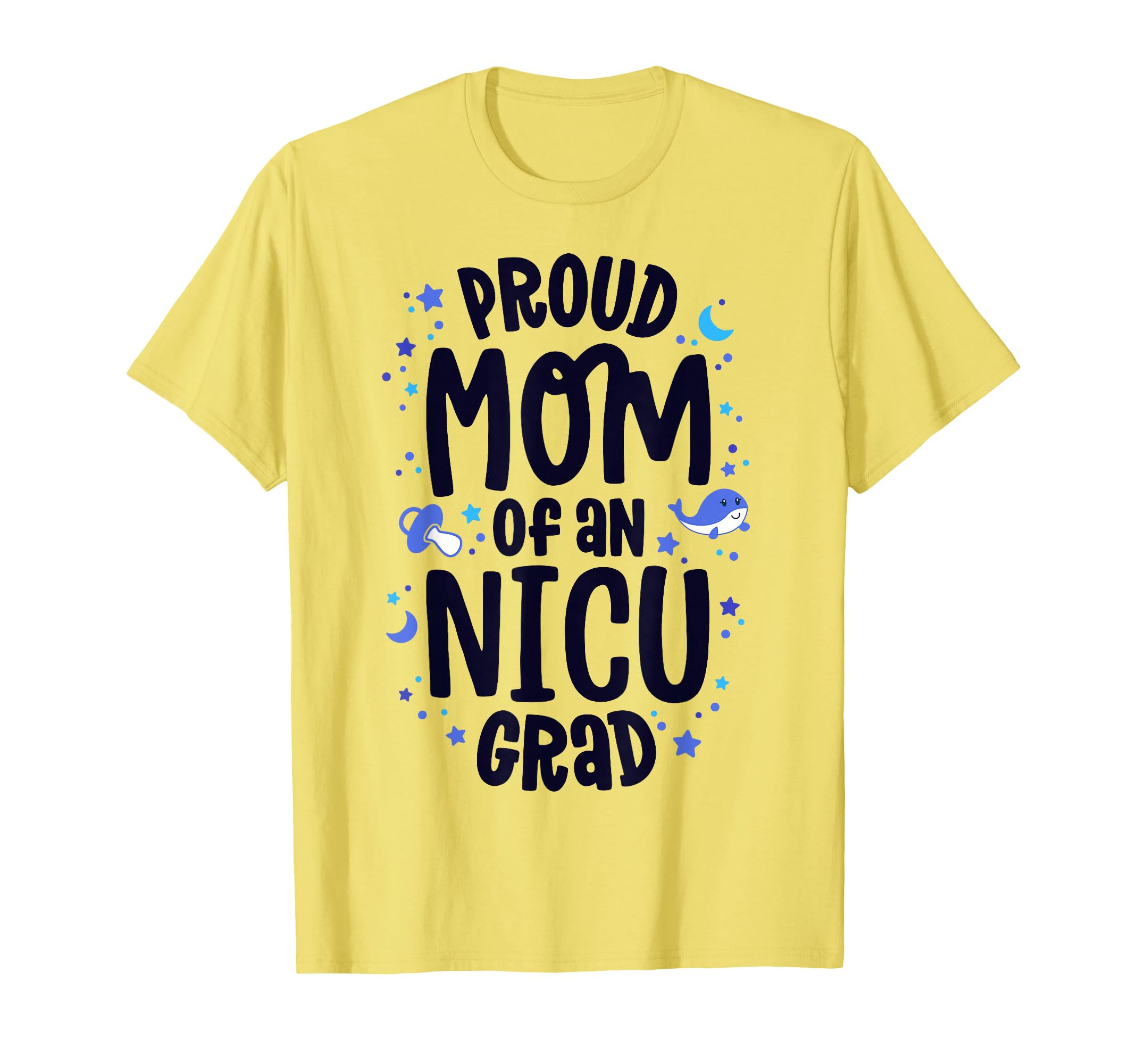 Proud Mom Nicu Grad Nicu Graduate T-Shirt - Novelty Apparel Men Women - T-Shirt, Sweatshirt, Hoodie