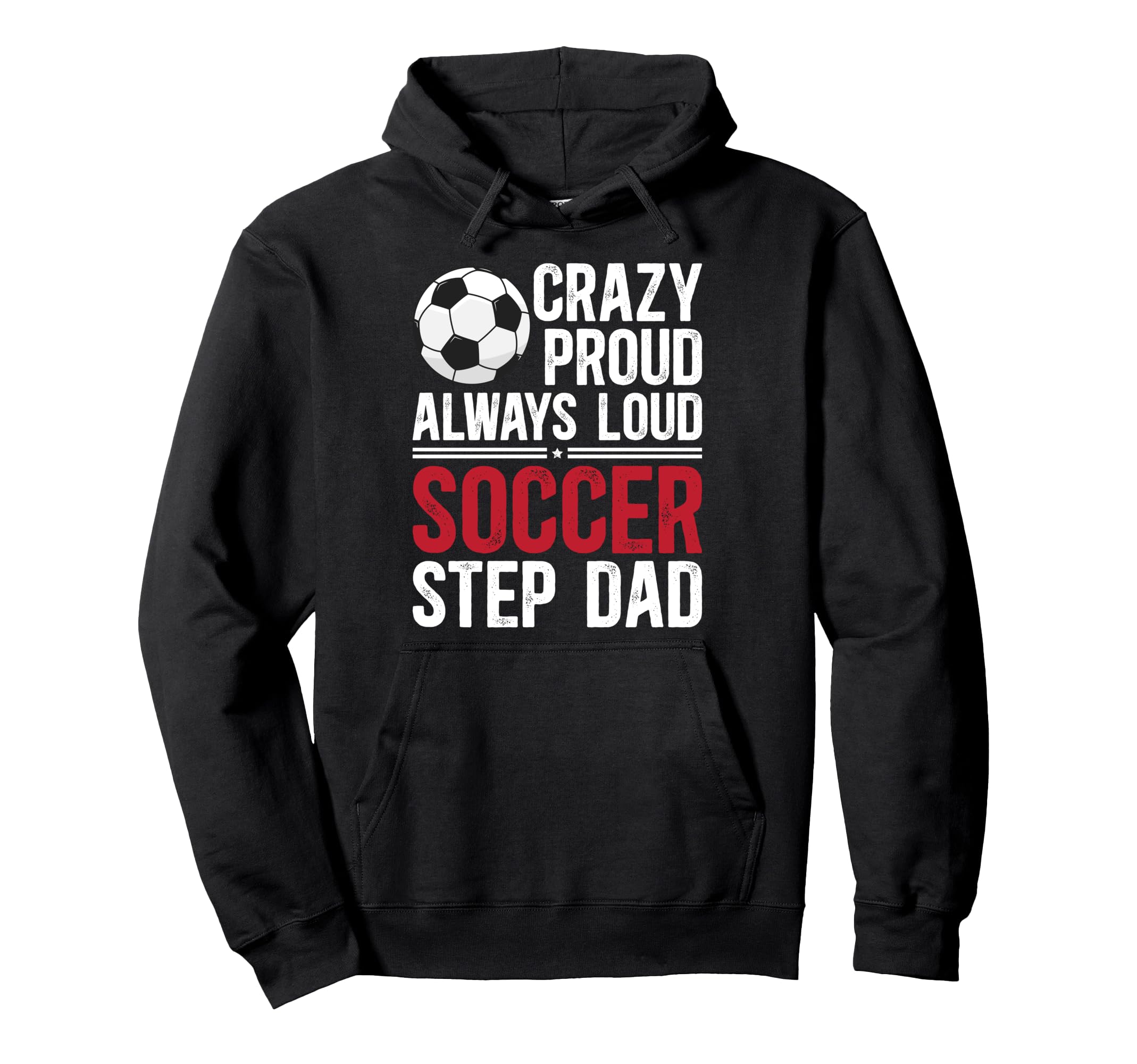 Crazy Proud Soccer Step Dad Soccer Hoodie - Minimalist Print Men Women - T-Shirt, Sweatshirt, Hoodie