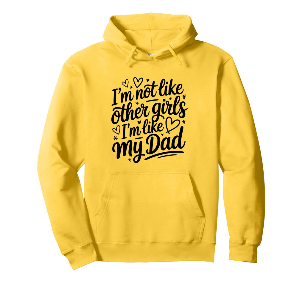 Im Not Like Other Im Like My Dad Proud Hoodie - Novelty Apparel Men Women - T-Shirt, Sweatshirt, Hoodie