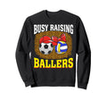 Busy Raising Ballers Soccer Sweatshirt - Streetwear Style for Adults - T-Shirt, Sweatshirt, Hoodie