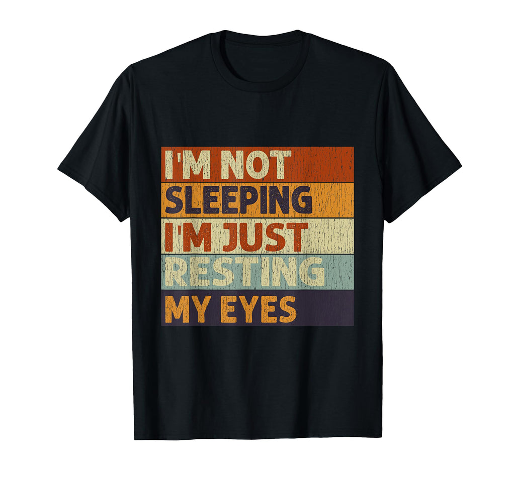 Im Not Sleeping Im Just Resting My T-Shirt - Custom Art Print Men Women - T-Shirt, Sweatshirt, Hoodie