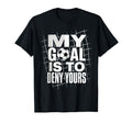 My Goal Is To Deny Yours Soccer Goalie T-Shirt - Custom Art Print Unisex - T-Shirt, Sweatshirt, Hoodie