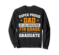 Super Proud Dad Awesome 7Th Grade Sweatshirt - Custom Art Print Unisex - T-Shirt, Sweatshirt, Hoodie