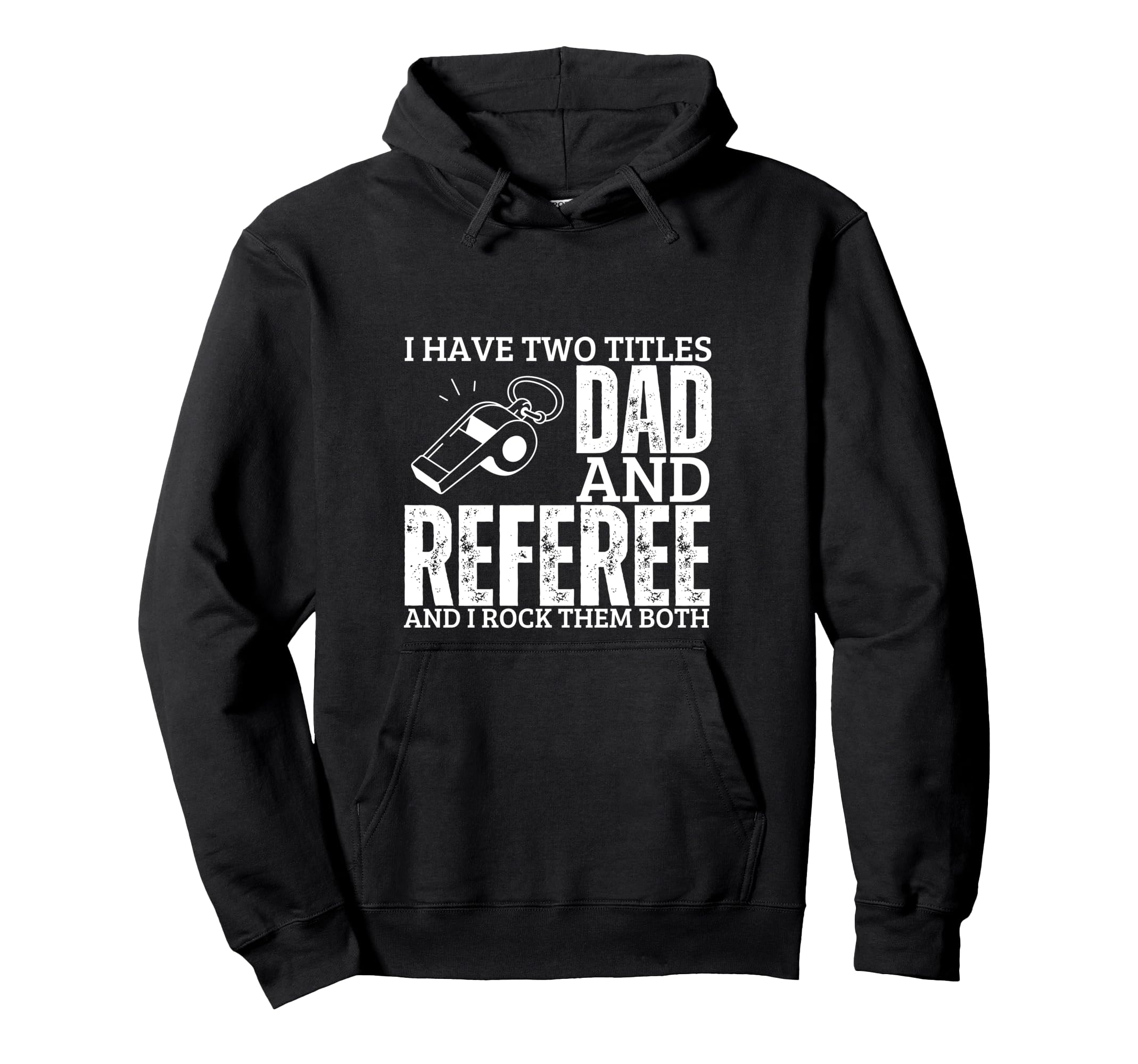 Referee And Dad Proud Funny Umpire Hoodie - Streetwear Style Unisex - T-Shirt, Sweatshirt, Hoodie