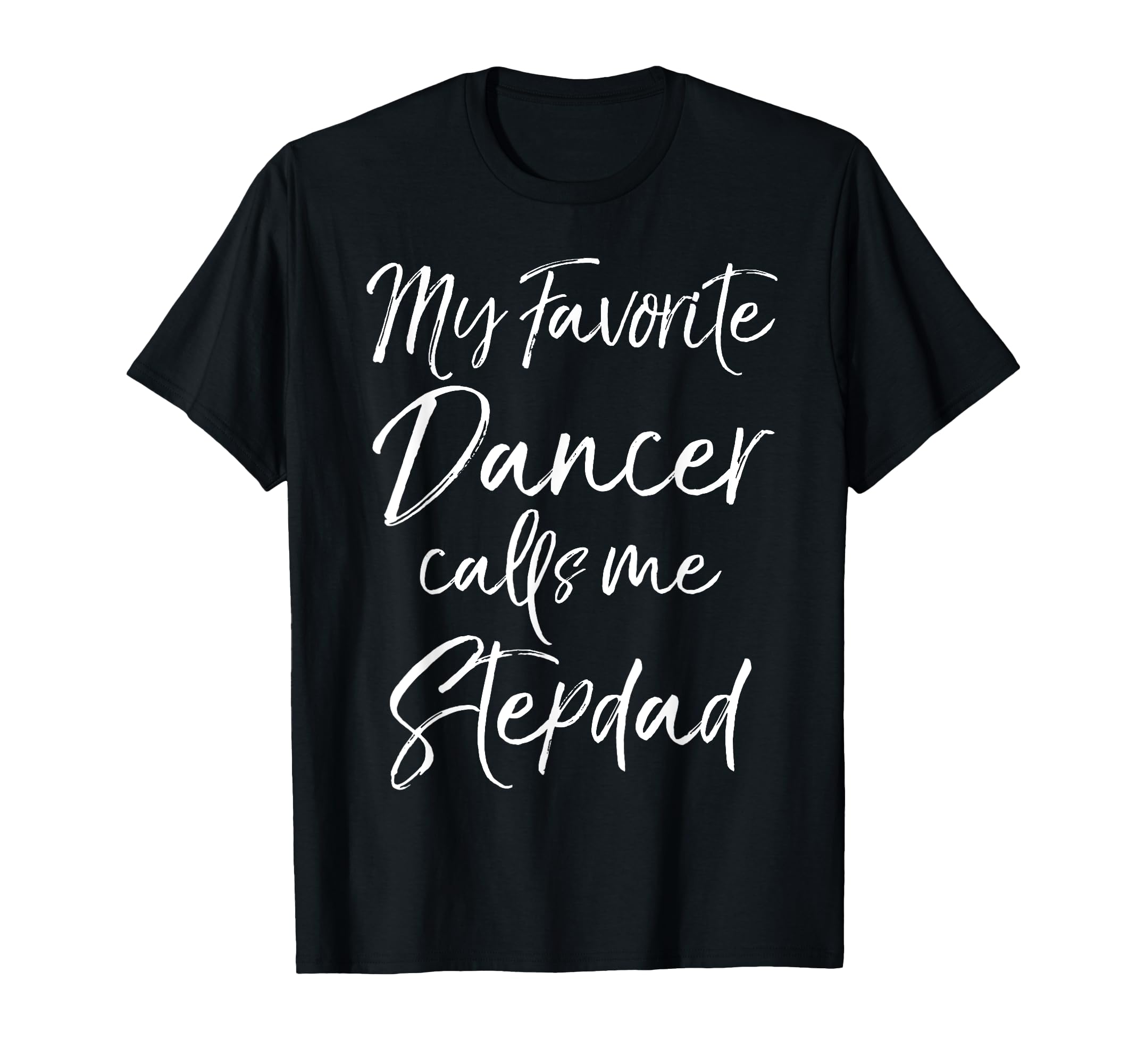 Dance Step Dad Gift My Favorite Dancer T-Shirt - Unique Graphic for Adults - T-Shirt, Sweatshirt, Hoodie