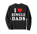 I Heart Single Dads Funny I Love Sweatshirt - Fun Novelty Design Unisex - T-Shirt, Sweatshirt, Hoodie