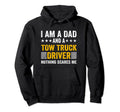 I Am Dad And Tow Truck Driver Nothing Scares Hoodie - Graphic Print Unisex - T-Shirt, Sweatshirt, Hoodie
