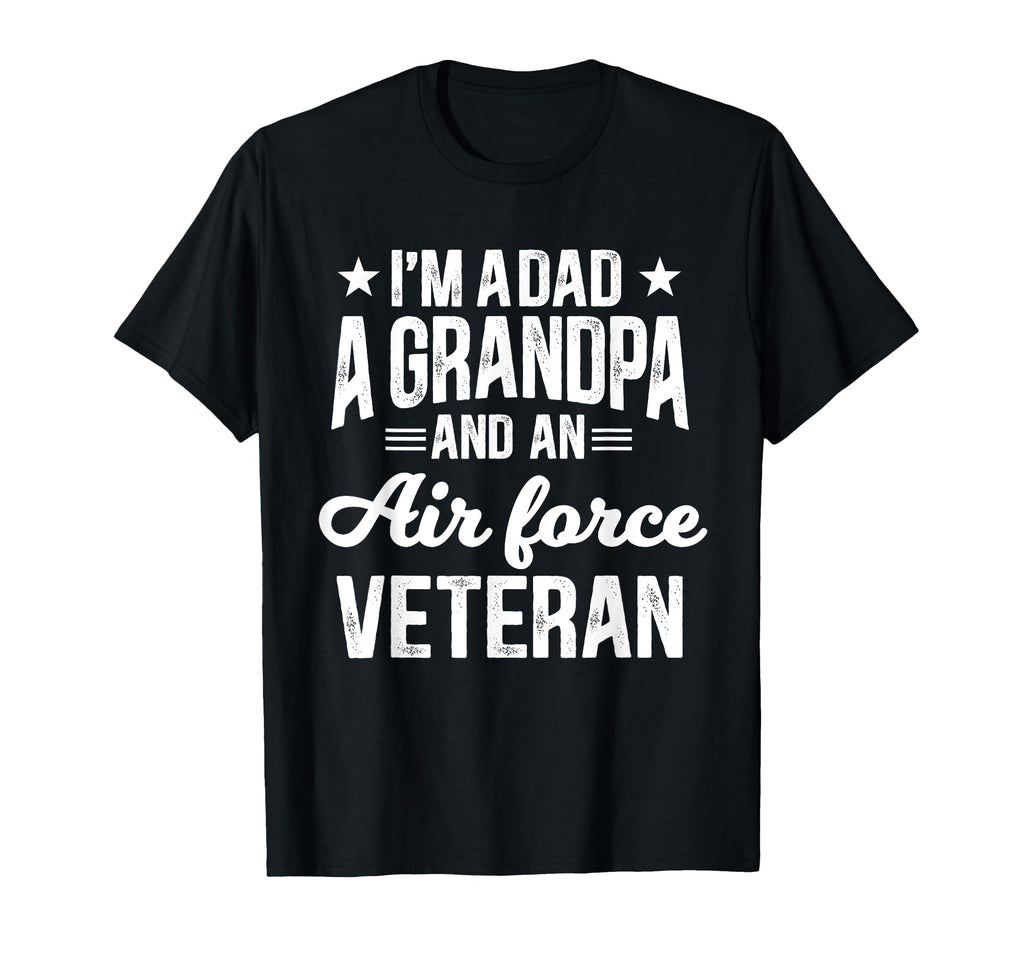 Im Dad Grandpa And Air Force Veteran T-Shirt - Novelty Apparel for Adults - T-Shirt, Sweatshirt, Hoodie