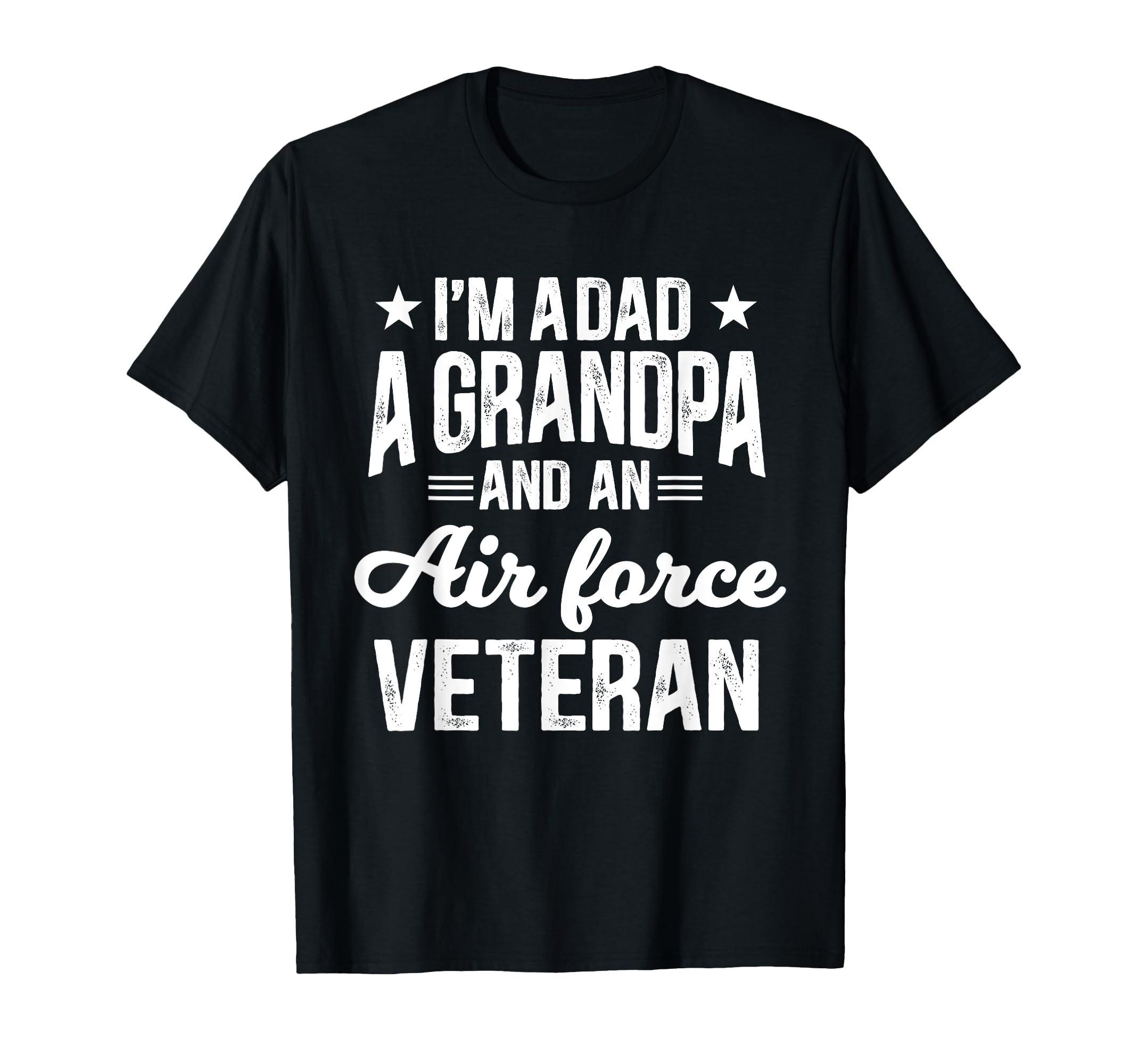Im Dad Grandpa And Air Force Veteran T-Shirt - Novelty Apparel for Adults - T-Shirt, Sweatshirt, Hoodie