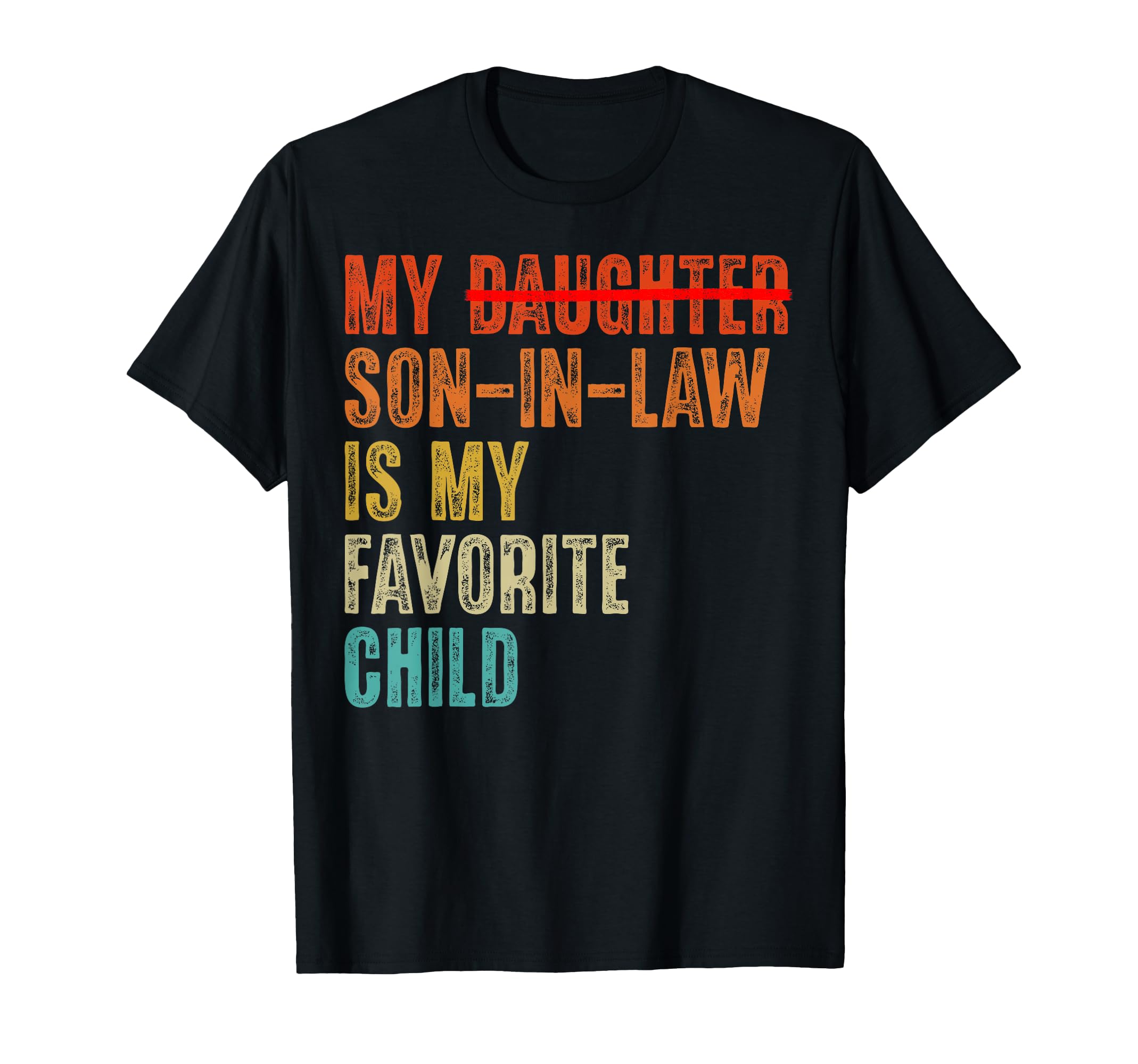 My Son Law Is My Favorite Child T-Shirt - Casual Everyday Wear Unisex - T-Shirt, Sweatshirt, Hoodie