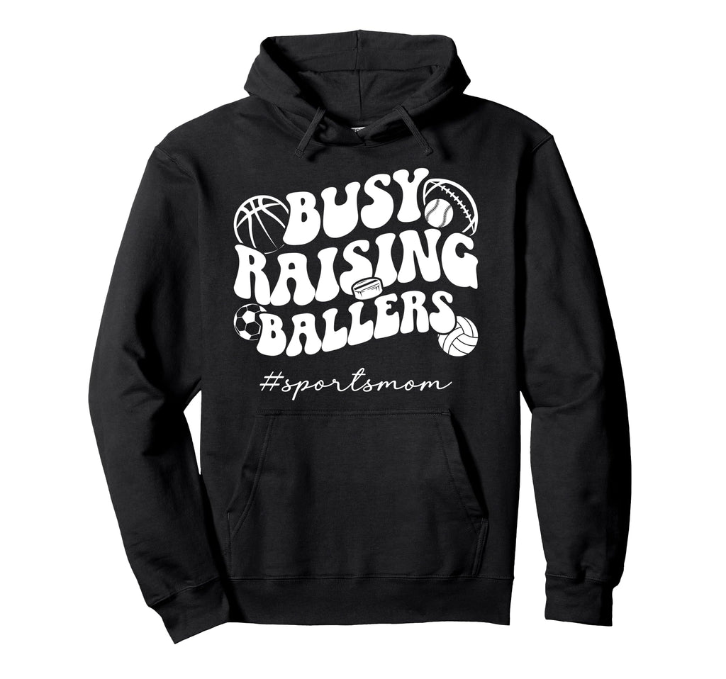 Busy Raising Ballers Sports Mom Sports Hoodie - Graphic Print Men Women - T-Shirt, Sweatshirt, Hoodie