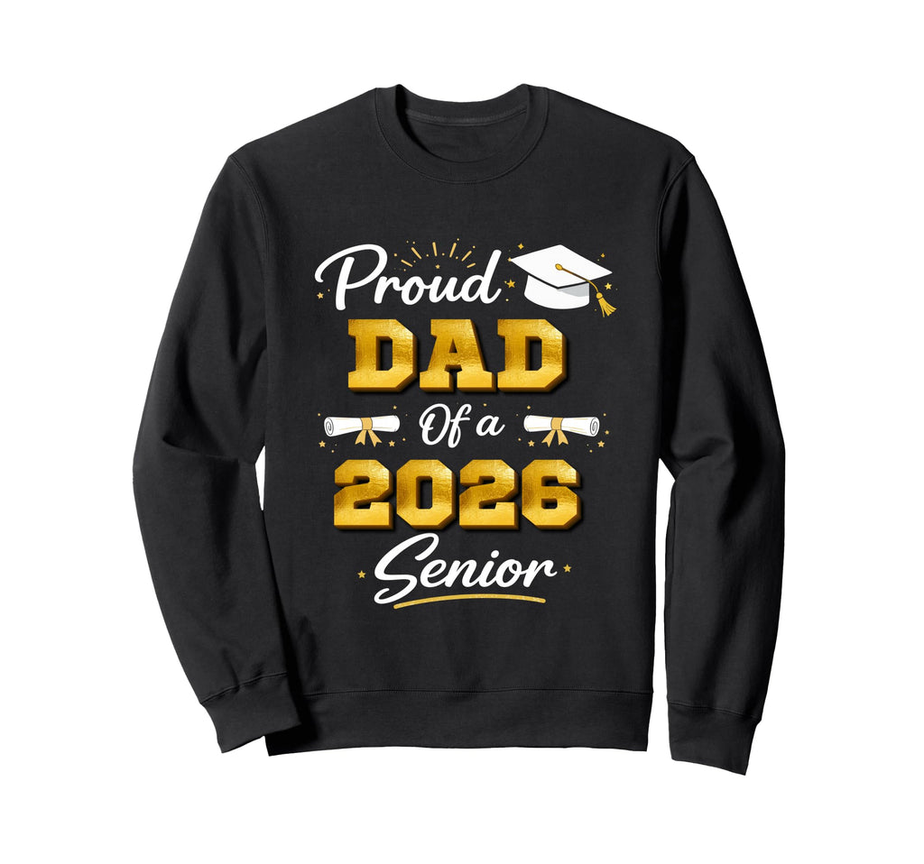 Proud Dad 2026 Senior Graduation Sweatshirt - Graphic Print for Adults - T-Shirt, Sweatshirt, Hoodie