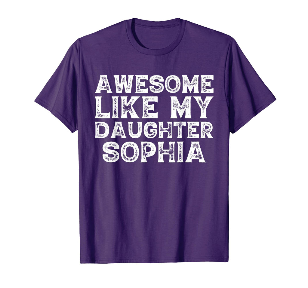 Awesome Like My Daughter Sophia Dad Mom T-Shirt - Unique Graphic Unisex - T-Shirt, Sweatshirt, Hoodie