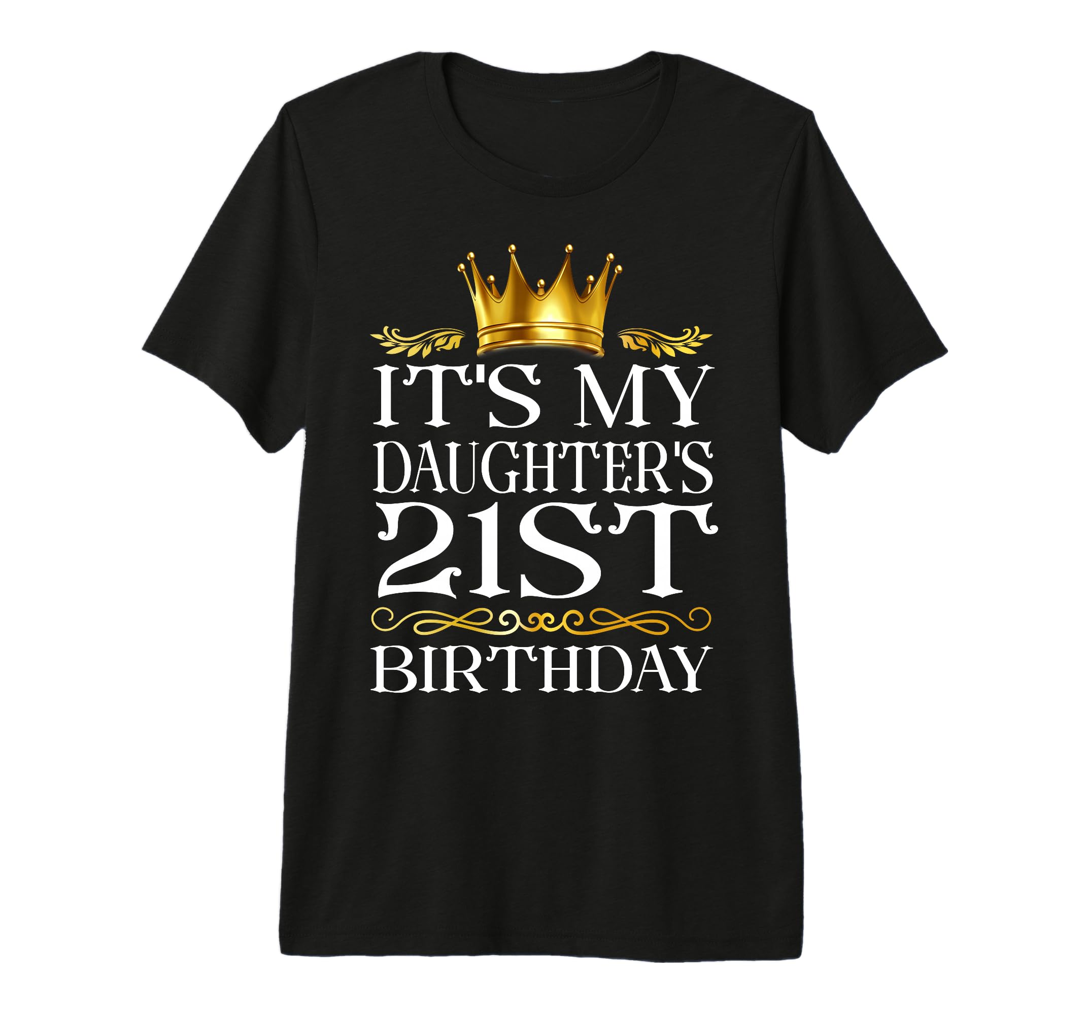 Its My Daughters 21St Birthday Happy T-Shirt - Novelty Apparel Unisex - T-Shirt, Sweatshirt, Hoodie