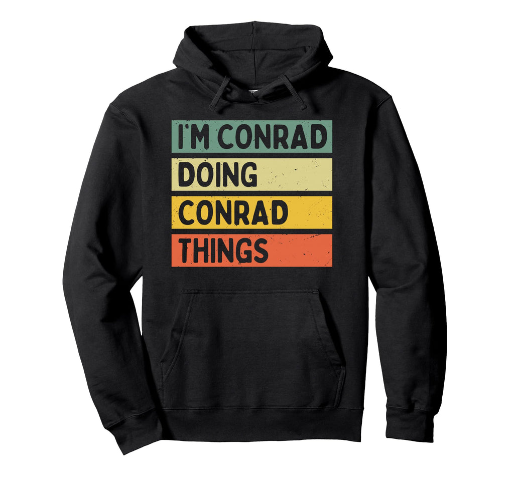Im Conrad Doing Conrad Things Funny Hoodie - Novelty Apparel Men Women - T-Shirt, Sweatshirt, Hoodie