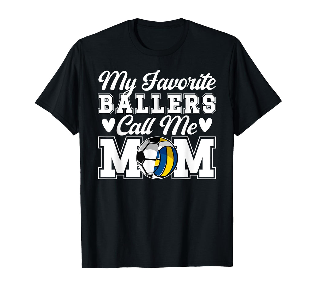 My Favorite Ballers Call Me Mom Soccer T-Shirt - Fun Novelty Design Unisex - T-Shirt, Sweatshirt, Hoodie