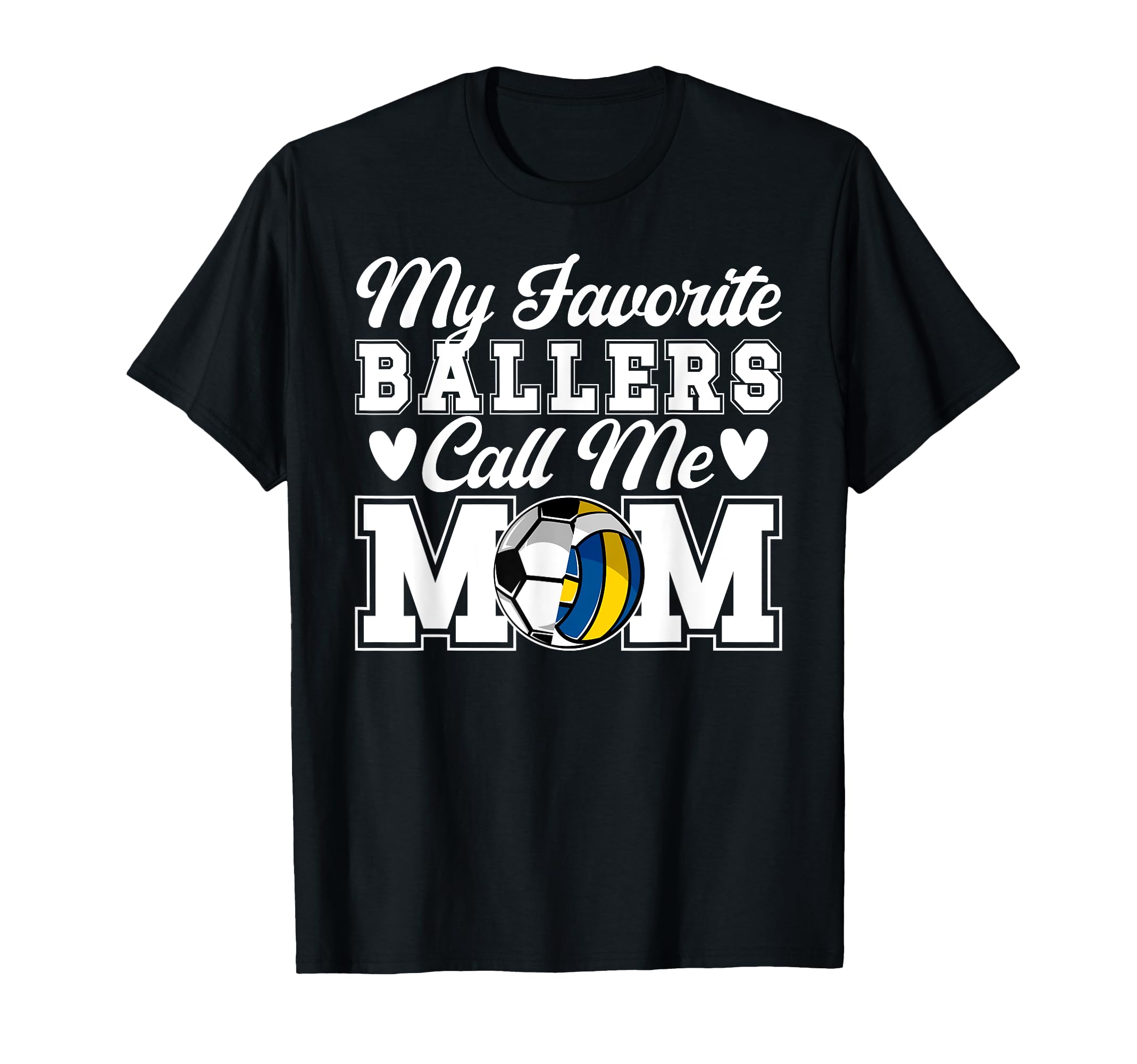 My Favorite Ballers Call Me Mom Soccer T-Shirt - Fun Novelty Design Unisex - T-Shirt, Sweatshirt, Hoodie