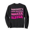Somebodys Loud Mouthed Soccer Sweatshirt - Aesthetic Graphic Men Women - T-Shirt, Sweatshirt, Hoodie