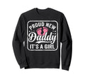 Proud New Daddy Its First Time Sweatshirt - Custom Art Print for Adults - T-Shirt, Sweatshirt, Hoodie