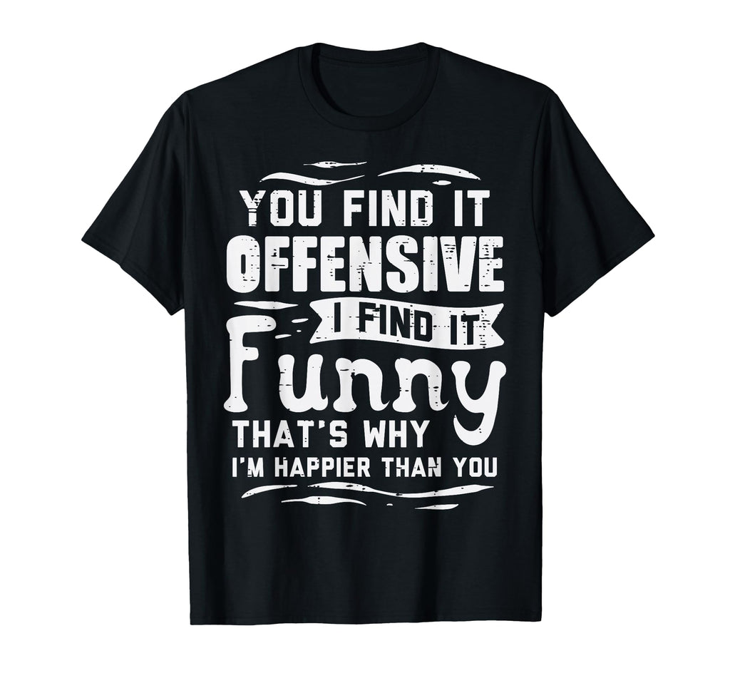 You Find Offensive Funny Sarcastic T-Shirt - Minimalist Print Unisex - T-Shirt, Sweatshirt, Hoodie