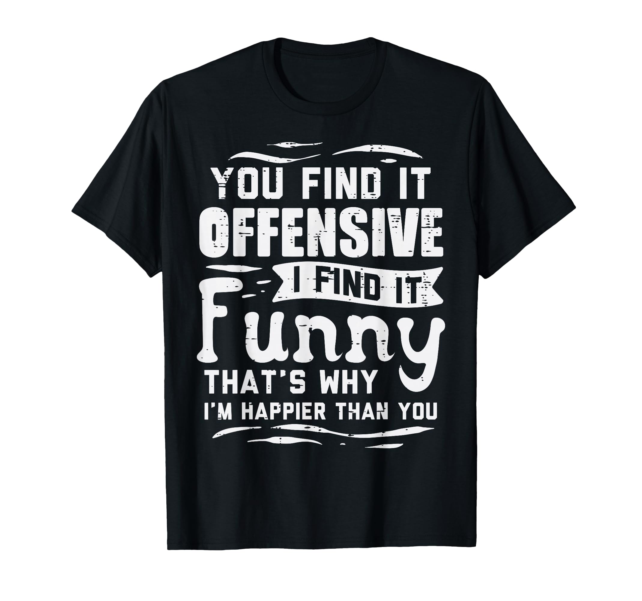 You Find Offensive Funny Sarcastic T-Shirt - Minimalist Print Unisex - T-Shirt, Sweatshirt, Hoodie