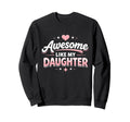 Awesome Like My Daughter Funny Dad Sweatshirt - Novelty Apparel Unisex - T-Shirt, Sweatshirt, Hoodie