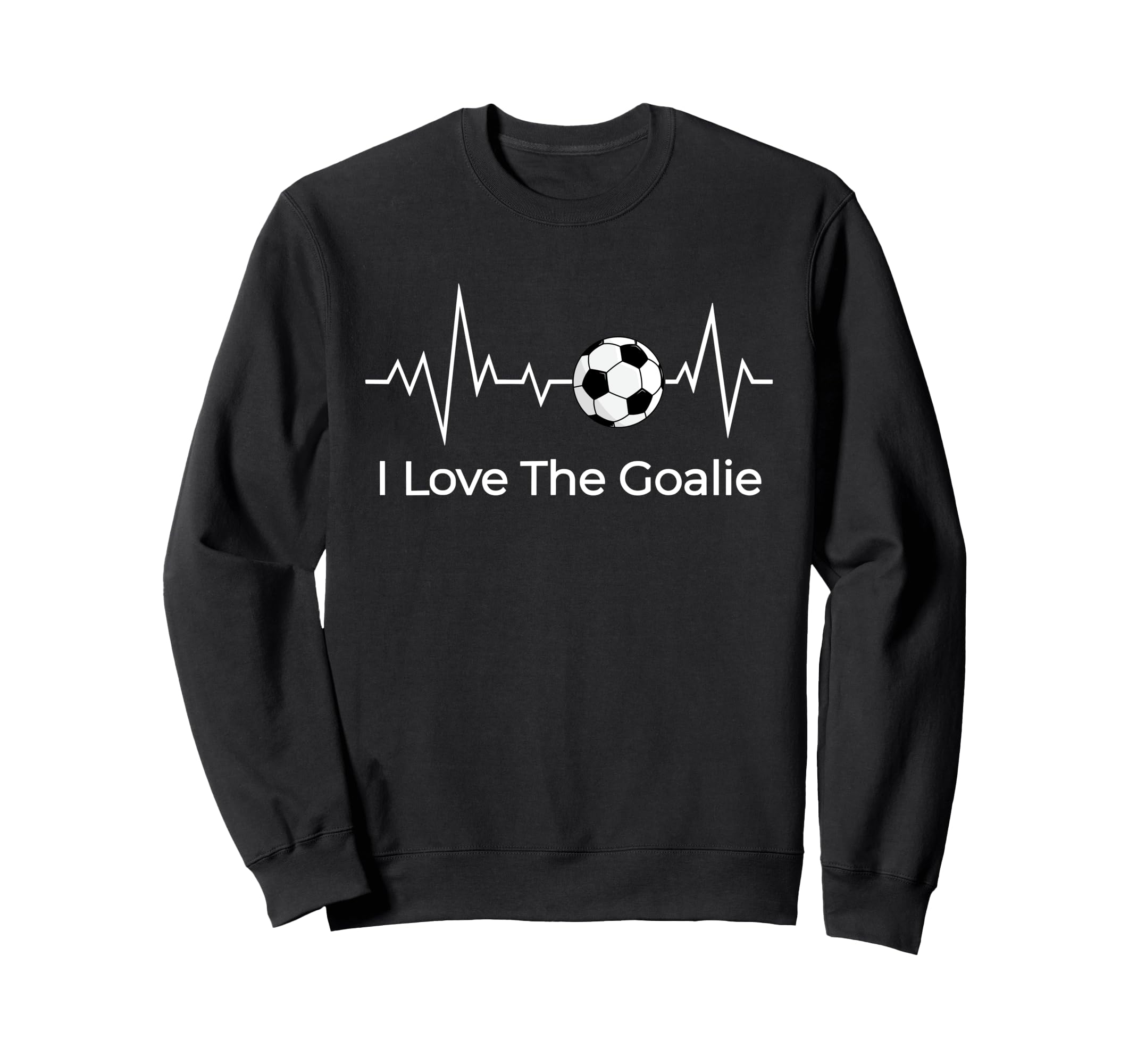 Soccer Goalie Valentines I Love Sweatshirt - Fun Novelty Design Unisex - T-Shirt, Sweatshirt, Hoodie