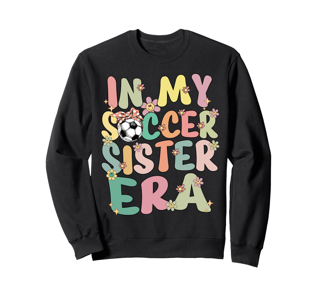 My Soccer Sister Era Groovy Sweatshirt - Aesthetic Graphic Men Women - T-Shirt, Sweatshirt, Hoodie