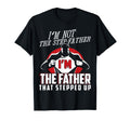 Im Not Step Father Im Father That Stepped Up T-Shirt - Graphic Print Unisex - T-Shirt, Sweatshirt, Hoodie