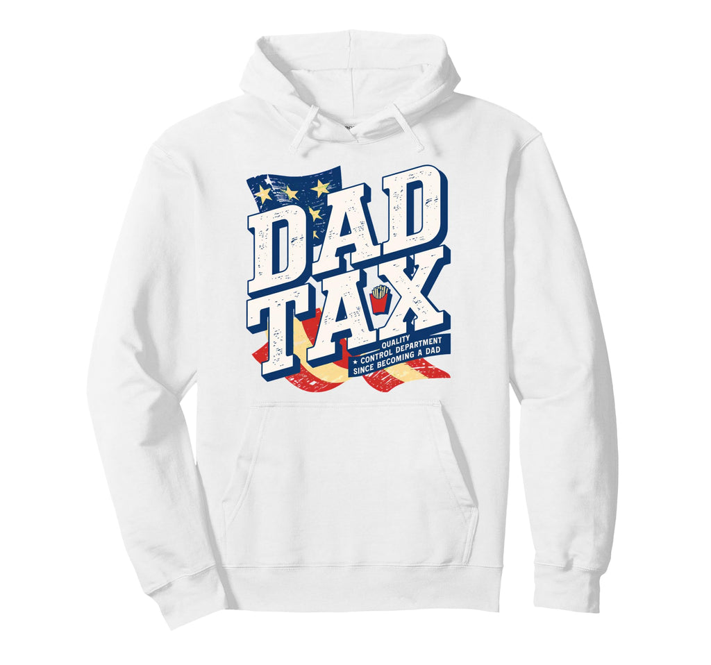 Dad Tax Definition Funny Fathers Hoodie - Casual Everyday Wear Men Women - T-Shirt, Sweatshirt, Hoodie