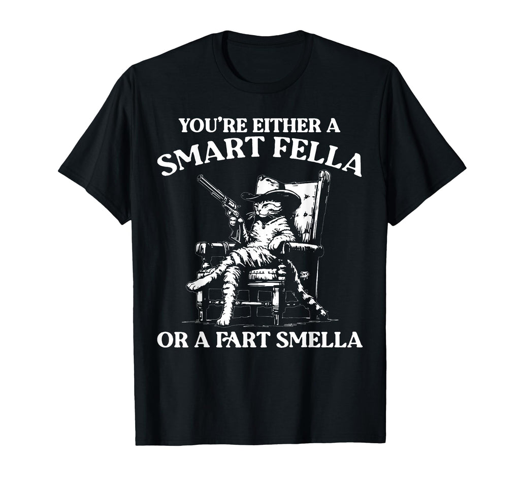 Youre Either Smart Fella Or Fart T-Shirt - Trendy Graphic for Adults - T-Shirt, Sweatshirt, Hoodie