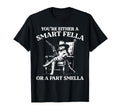 Youre Either Smart Fella Or Fart T-Shirt - Trendy Graphic for Adults - T-Shirt, Sweatshirt, Hoodie