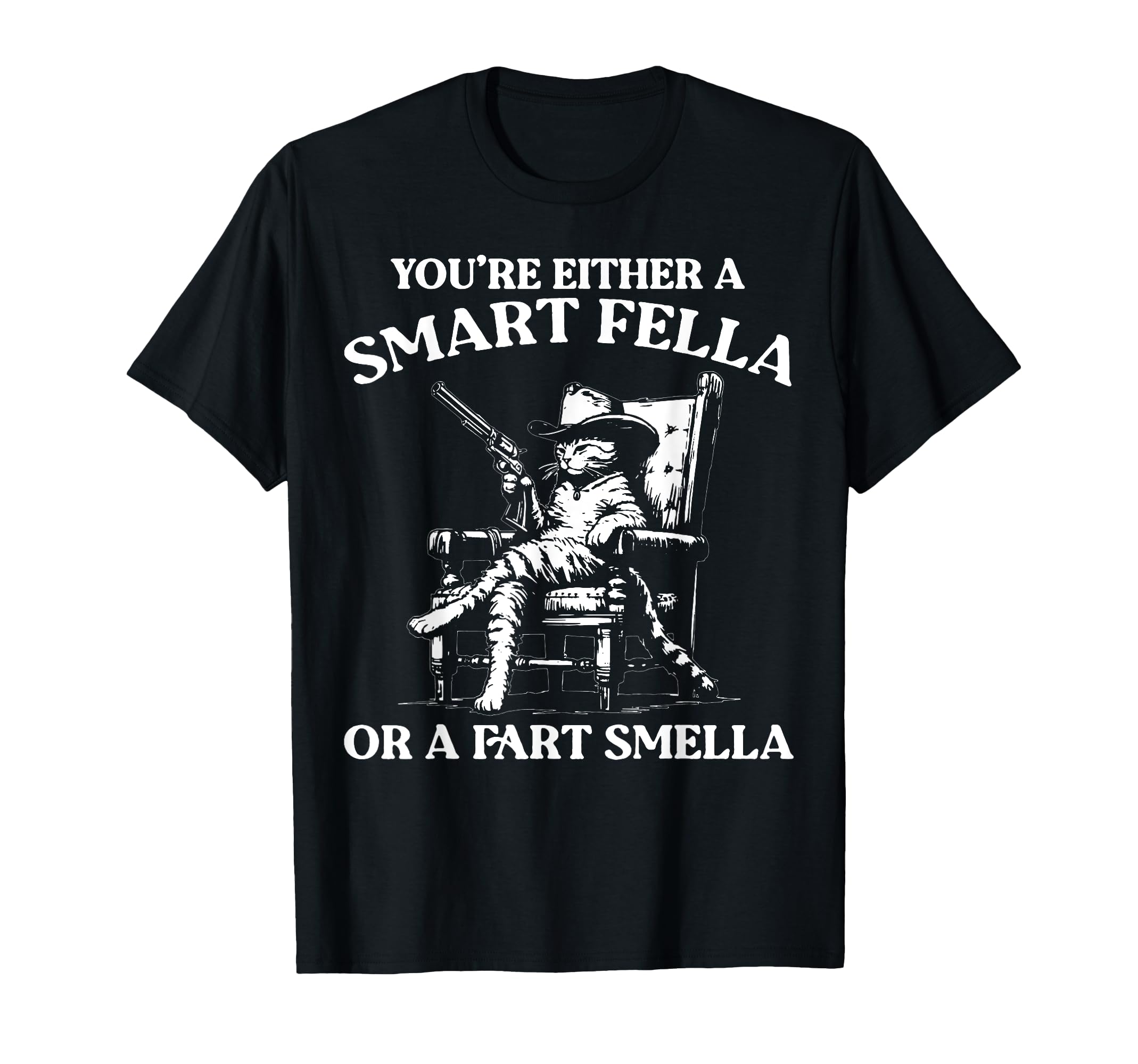 Youre Either Smart Fella Or Fart T-Shirt - Trendy Graphic for Adults - T-Shirt, Sweatshirt, Hoodie