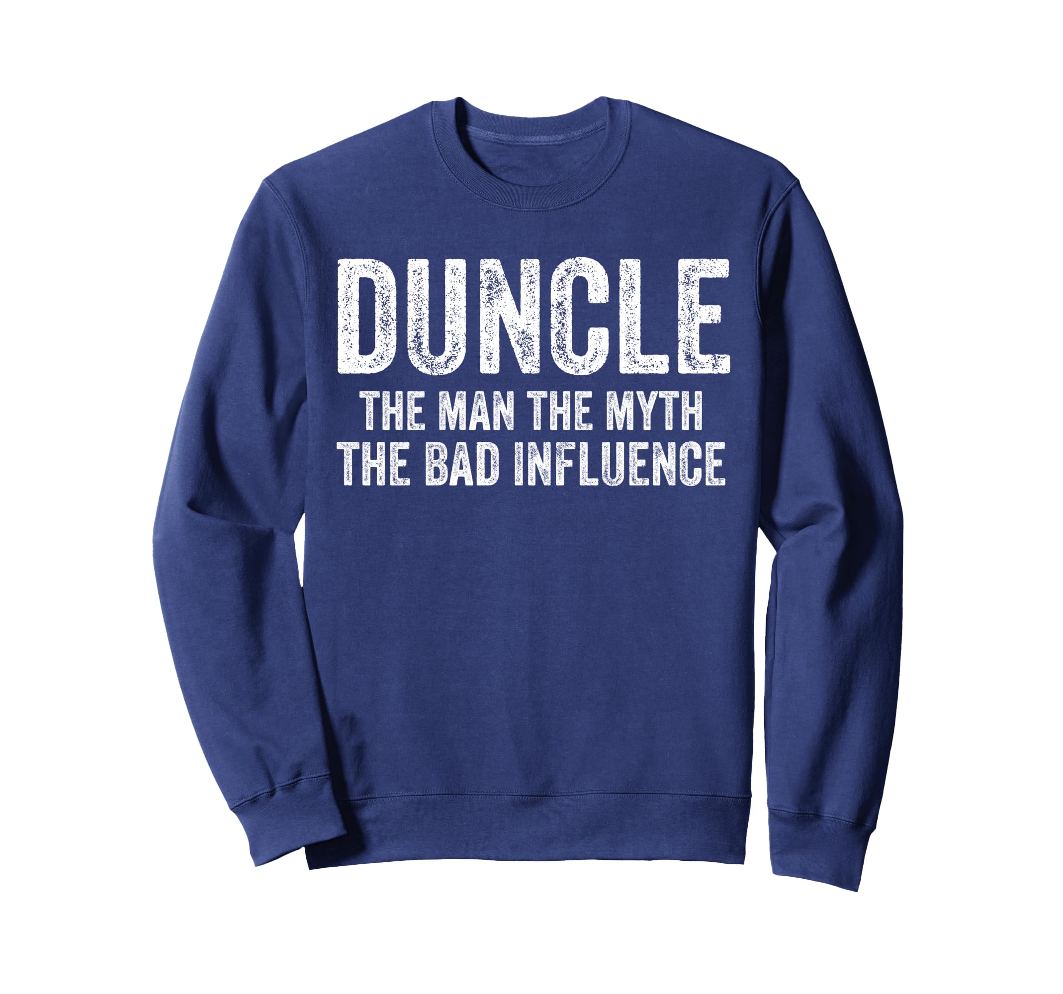 Duncle Myth Bad Influence Funny Dad Joke Sweatshirt - Unique Graphic Unisex - T-Shirt, Sweatshirt, Hoodie